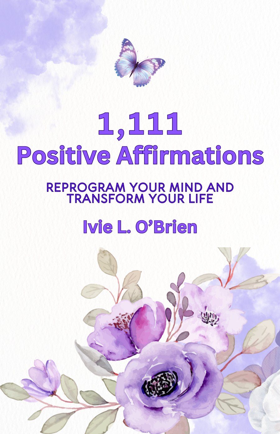 The cover of 1,111 Positive Affirmations by Ivie L. O'Brien, purple watercolor flowers and a butterfly